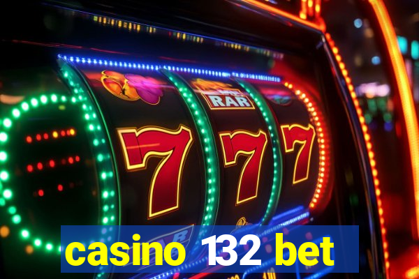 casino 132 bet